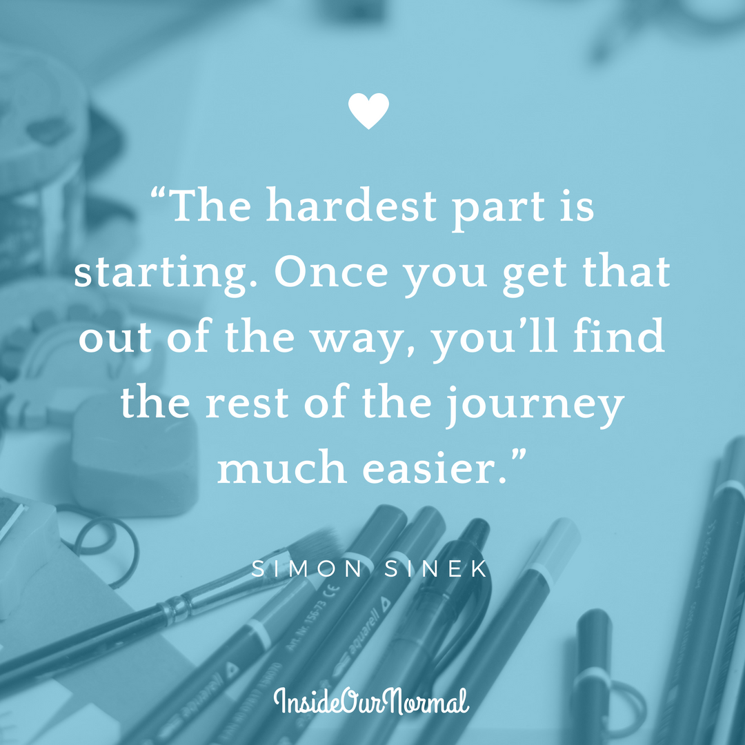 The Hardest Part is getting started- InsideOurNormal