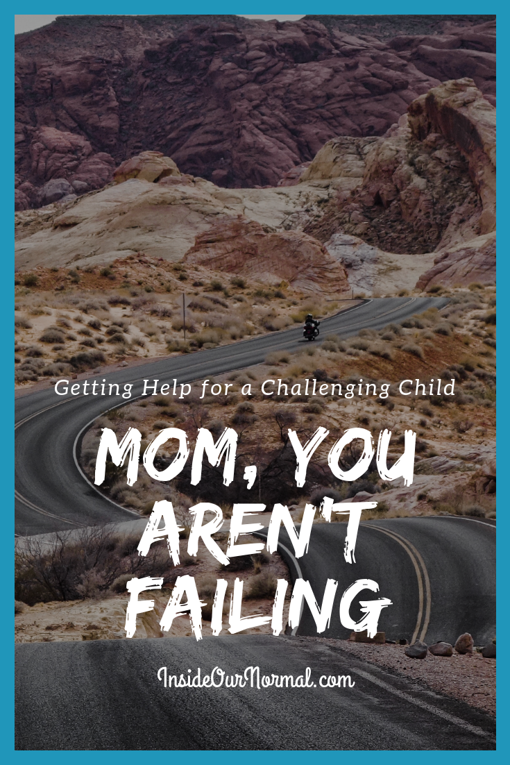 Mom You are Not Failing, getting help your challenging child InsideOurNormal